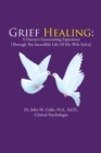 Image for Grief Healing: A Doctor&#39;S Excruciating Experience [Through the Incredible Life of His Wife Sylvia]