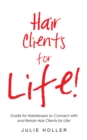 Image for Hair Clients for Life!: Guide for Hairdressers to Connect with and Retain Hair Clients for Life!