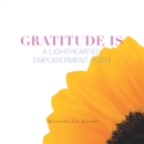 Image for Gratitude Is: A Lighthearted Empowerment Poem