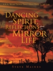 Image for Dancing with Spirit, Reflections from the Mirror of Life: A.K.A. Weird Things That I Have Done in My Life