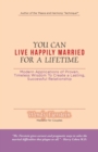 Image for You Can Live Happily Married for a Lifetime : Modern Applications of Proven, Timeless Wisdom to Create a Lasting, Successful Relationship