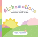 Image for Alphamations: Discovering the Power of Affirmations Through the Abc&#39;S