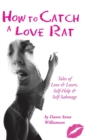Image for How to Catch a Love Rat : Tales of Love & Losers, Self-Help & SELF-Sabotage