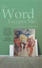 Image for The Word Escapes Me : Voices of Aphasia