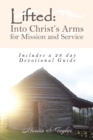 Image for Lifted: into Christ&#39;S Arms for Mission and Service: Includes a 28 Day Devotional Guide