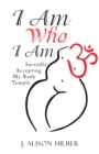 Image for I Am Who I Am: Sacredly Accepting My Body Temple