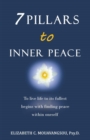 Image for 7 Pillars to Inner Peace : To live life to its fullest begins with finding peace within oneself