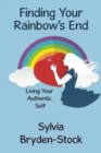 Image for Finding Your Rainbow&#39;s End : Living Your Authentic Self