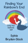 Image for Finding Your Rainbow&#39;s End: Living Your Authentic Self