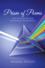 Image for Prism of Poems: Lost and Found Not from Determination but Devastation