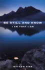 Image for Be Still and Know: I Am That I Am