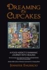 Image for Dreaming of Cupcakes: A Food Addict&#39;s Shamanic Journey Into Healing