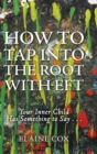 Image for How to Tap into the Root with EFT : Your Inner Child Has Something to Say . . .