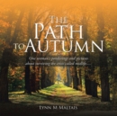 Image for Path to Autumn: One Woman&#39;s Ponderings and Pictures About Surviving the Crisis Called Midlife.....