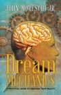 Image for Dream Mechanics: A Practical Guide to Creating Your Reality