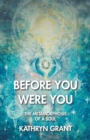 Image for Before You Were You: The Metamorphosis of a Soul