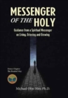 Image for Messenger of the Holy : Guidance from a Spiritual Messenger on Living, Grieving and Growing