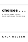 Image for Choices . .: A Universal Guide for Rational Thinking
