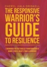 Image for The Responsive Warrior&#39;s Guide to Resilience : A Workbook for the Fearless Transformation of Worry, Stress, Anxiety, Panic &amp; Avoidance