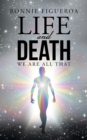 Image for Life and Death : We Are All That