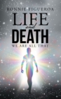 Image for Life and Death: We Are All That