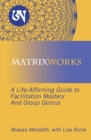Image for Matrixworks: A Life-affirming Guide to Facilitation Mastery and Group Genius