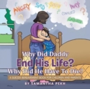 Image for Why Did Daddy End His Life? Why Did He Have To Die? : A Suicide Bereavement Book For Children and Parents