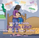 Image for Why Did Daddy End His Life? Why Did He Have to Die?: A Suicide Bereavement Book for Children and Parents