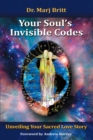 Image for Your Soul&#39;s Invisible Codes: Unveiling Your Sacred Love Story