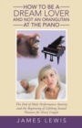 Image for How to Be a Dream Lover and Not an Orangutan at the Piano : The End of Male Performance Anxiety and the Beginning of Lifelong Sexual Pleasure for Every Couple