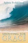 Image for Shouting for Grace: A Novel