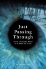 Image for Just Passing Through: From a Suicidal Mind to a Heart of Truth