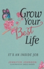 Image for Grow Your Best Life: It&#39;s an Inside Job