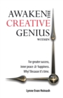 Image for Awaken the Creative Genius Within : For greater success, inner peace &amp; happiness. Why? Because it&#39;s time.