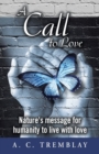 Image for A Call to Love : Nature&#39;s message for humanity to live with love
