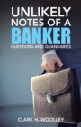 Image for Unlikely Notes of a Banker: Questions and Quandaries