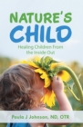 Image for Nature&#39;S Child: Healing Children from the Inside Out