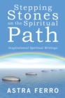 Image for Stepping Stones On the Spiritual Path: Inspirational Spiritual Writings