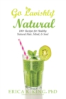 Image for Go Lavishly Natural: 100+ Recipes for Healthy Natural Hair, Mind, &amp; Soul