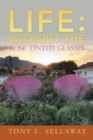 Image for Life : Without the Rose Tinted Glasses