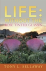 Image for Life: Without the Rose Tinted Glasses
