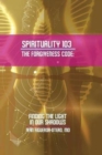 Image for Spirituality 103, the Forgiveness Code