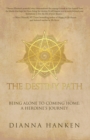 Image for Destiny Path: Being Alone to Coming Home: a Heroine&#39;S Journey