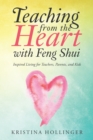 Image for Teaching from the Heart with Feng Shui: Inspired Living for Teachers, Parents, and Kids