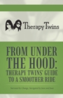 Image for From Under the Hood: Therapy Twins&#39; Guide to a Smoother Ride: Narrated by Change, Navigated by Jane and Joan