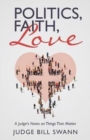 Image for Politics, Faith, Love : A Judge&#39;s Notes on Things That Matter