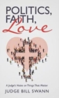 Image for Politics, Faith, Love : A Judge&#39;s Notes on Things That Matter