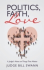 Image for Politics, Faith, Love: A Judge&#39;S Notes on Things That Matter