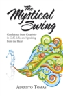 Image for Mystical Swing: Confidence from Creativity in Golf, Life, and Speaking from the Heart