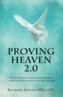Image for Proving Heaven 2.0: Fix and Upgrade Broken Faith Through a Deep Understanding of the Real Heaven!